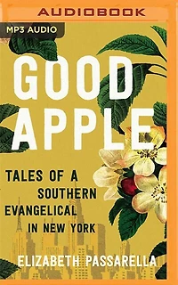 Good Apple: Tales Of A Southern Evangelical In New York