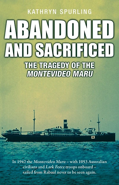 Abandoned and Sacrificed: The Tragedy of the Montevideo Maru