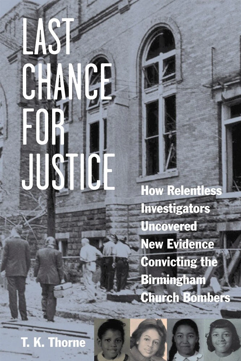 Last Chance for Justice: How Relentless Investigators Uncovered New Evidence Convicting the Birmingham Church Bombers
