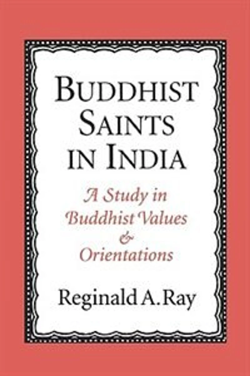 Buddhist Saints in India: A Study in Buddhist Values and Orientations