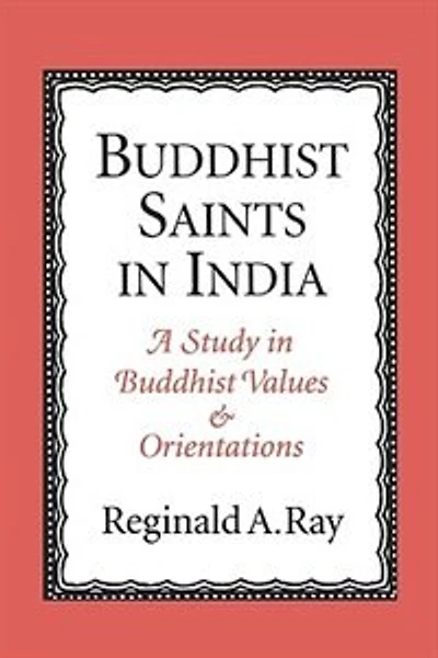Buddhist Saints in India: A Study in Buddhist Values and Orientations