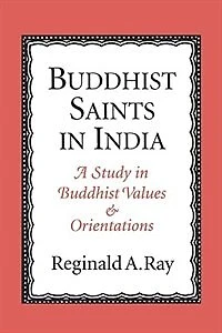 Buddhist Saints in India: A Study in Buddhist Values and Orientations