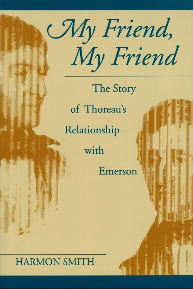 My Friend, My Friend: The Story Of Thoreau's Relationship With Emerson