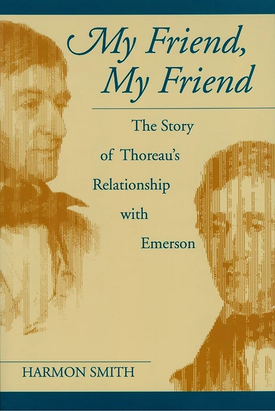 My Friend, My Friend: The Story Of Thoreau's Relationship With Emerson