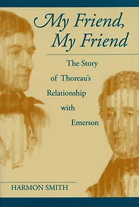 My Friend, My Friend: The Story Of Thoreau's Relationship With Emerson