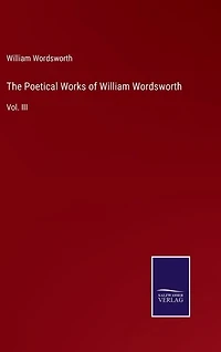 The Poetical Works of William Wordsworth: Vol. III