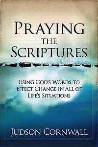 Praying The Scriptures: Using God's Words To Effect Change All Of Life's Situations