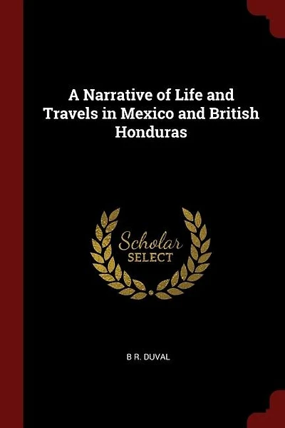 A Narrative of Life and Travels in Mexico and British Honduras