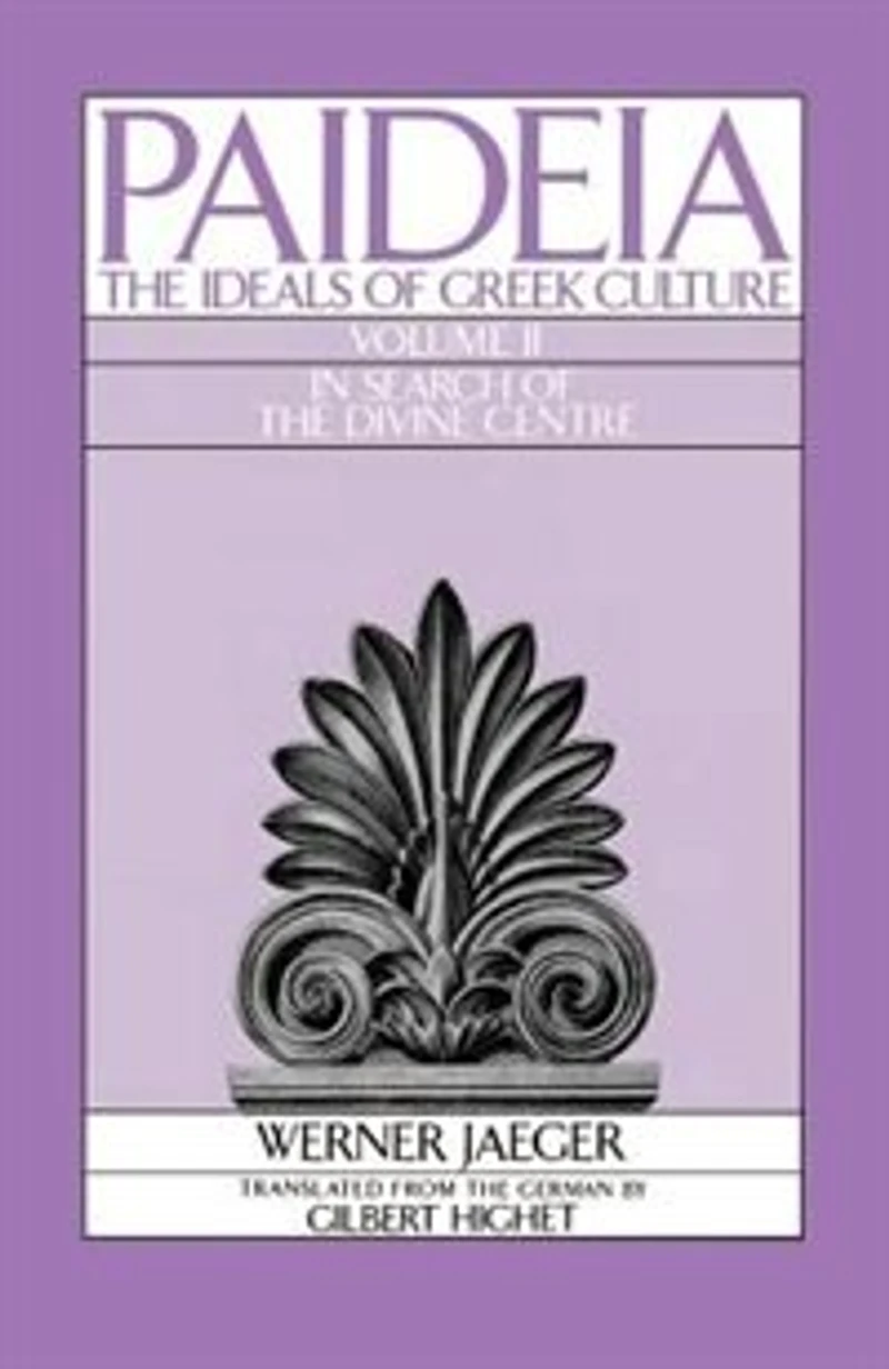 Paideia: The Ideals of Greek Culture Volume I: Archaic Greece: Mind Athens