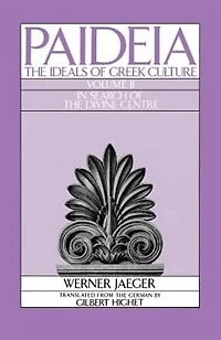 Paideia: The Ideals of Greek Culture Volume I: Archaic Greece: Mind Athens