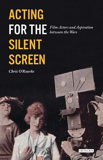 Acting for the Silent Screen: Film Actors and Aspiration between Wars
