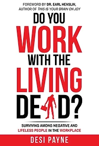 Do You Work with the Living Dead?: Surviving Among Negative and Lifeless People in the Workplace