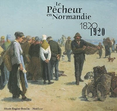 Le pêcheur en Normandie: 1820-1920