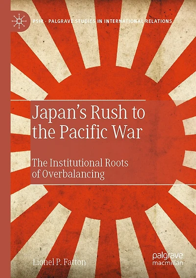 Japan's Rush to the Pacific War: The Institutional Roots of Overbalancing