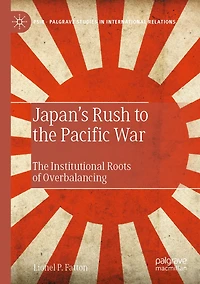 Japan's Rush to the Pacific War: The Institutional Roots of Overbalancing