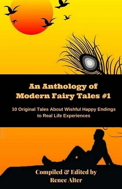 An Anthology of Modern Fairy Tales #1: 10 Original Tales About Wishful Happy Endings to Real Life Experiences