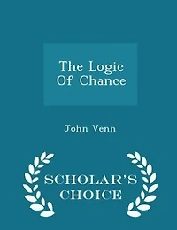 The Logic Of Chance - Scholar's Choice Edition