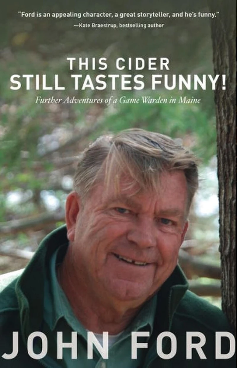 This Cider Still Tastes Funny: Further Adventures of a Game Warden Maine