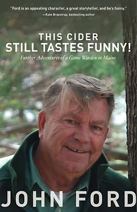 This Cider Still Tastes Funny: Further Adventures of a Game Warden Maine