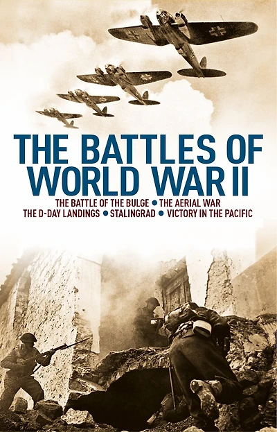 The Battles of World War II: The Battle of the Bulge, The Aerial War, The D-Day Landings, Stalingrad, Victory in the Pacific