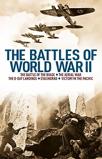 The Battles of World War II: The Battle of the Bulge, The Aerial War, The D-Day Landings, Stalingrad, Victory in the Pacific