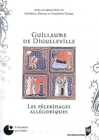 Guillaume de Digulleville: les pèlerinages allégoriques