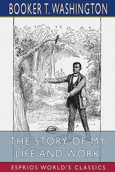 The Story of My Life and Work (Esprios Classics): Illustrated by Frank Beard