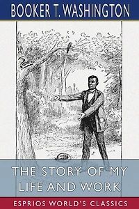 The Story of My Life and Work (Esprios Classics): Illustrated by Frank Beard