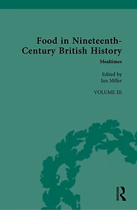 Food Nineteenth-Century British History: Volume Three: Mealtimes