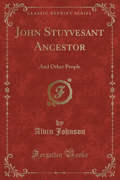 John Stuyvesant Ancestor: And Other People (Classic Reprint)