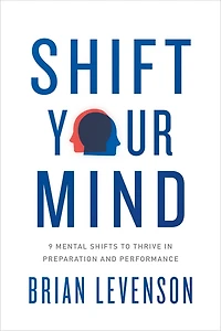 Shift Your Mind: 9 Mental Shifts To Thrive Preparation And Performance