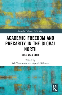 Academic Freedom and Precarity the Global North: Free as a Bird