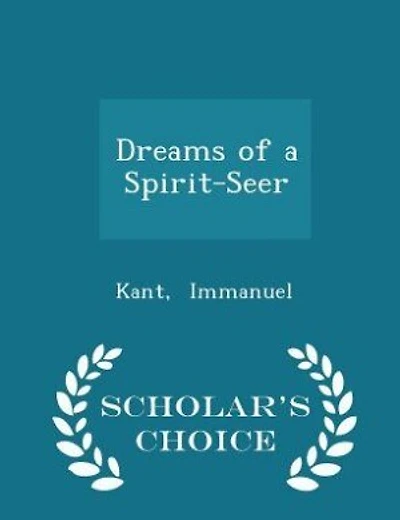 Dreams of a Spirit-Seer - Scholar's Choice Edition