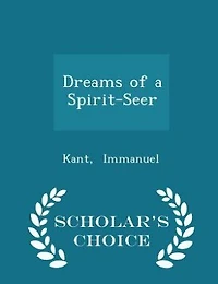 Dreams of a Spirit-Seer - Scholar's Choice Edition