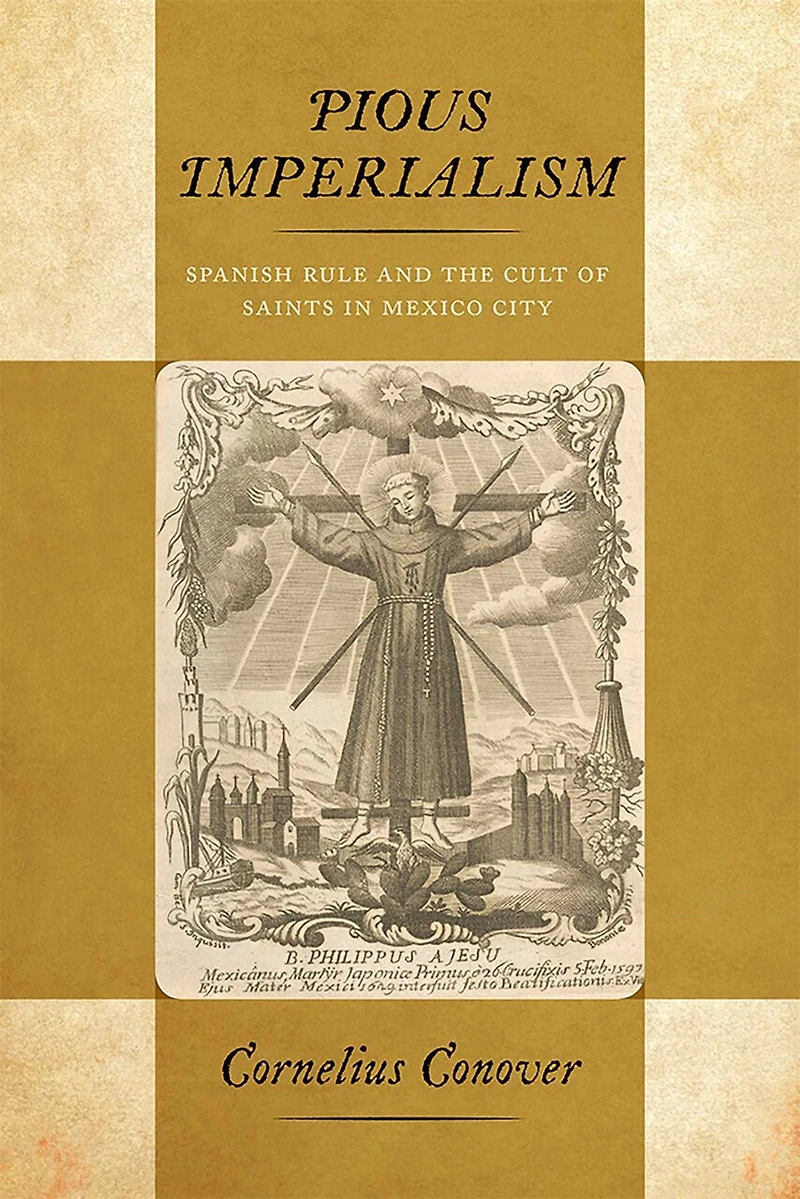 Pious Imperialism: Spanish Rule And The Cult Of Saints Mexico City