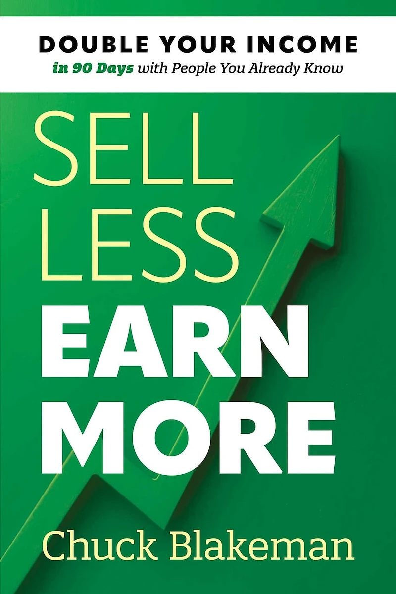 Sell Less, Earn More: Double Your Income 90 Days with People You Already Know