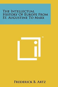 The Intellectual History Of Europe From St. Augustine To Marx