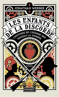 Les enfants de la discorde: l'histoire de l'homme qui vengea la Vendée