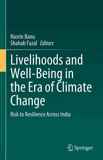 Livelihoods and Well-Being the Era of Climate Change: Risk to Resilience Across India
