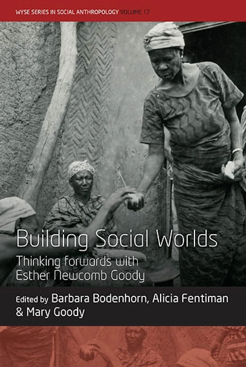 Building Social Worlds: Thinking forwards with Esther Newcomb Goody