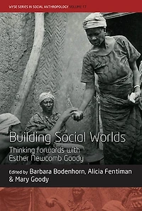 Building Social Worlds: Thinking forwards with Esther Newcomb Goody