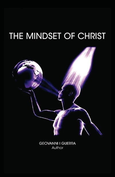 The Mindset of Christ: Transforming Your Thinking Through Biblical Revelation and Spiritual Growth