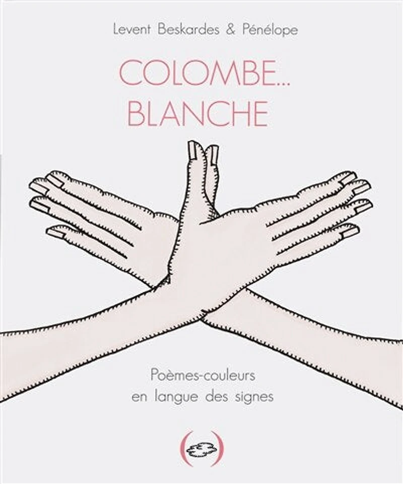 Colombe... blanche: poèmes-couleurs en langue des signes