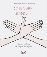 Colombe... blanche: poèmes-couleurs en langue des signes