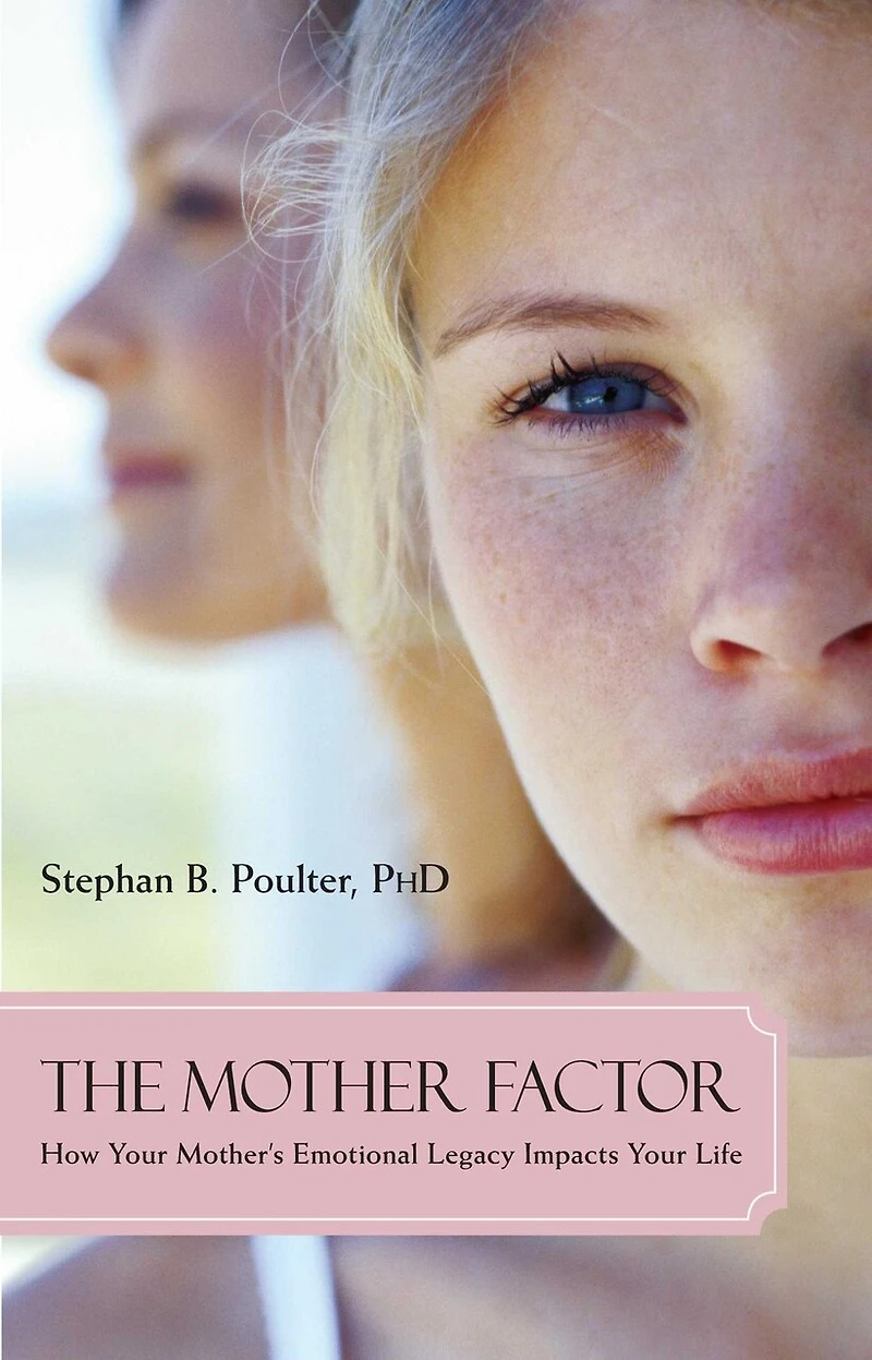 Mother Factor: How Your Mother's Emotional Legacy Impacts Your Life