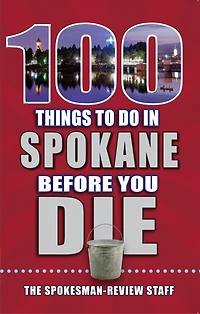 100 Things to Do in Spokane Before You Die