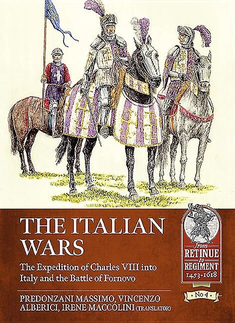 The Italian Wars: Volume 1 - Expedition Of Charles Viii Into Italy And Battle Fornovo