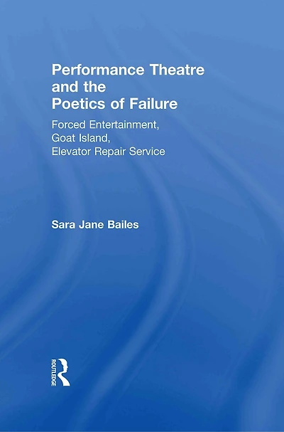 Performance Theatre And The Poetics Of Failure