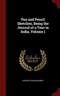 Pen and Pencil Sketches, Being the Journal of a Tour India; Volume 1