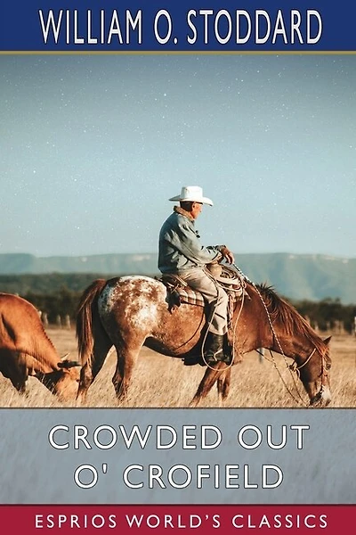 Crowded Out O' Crofield (Esprios Classics): or, The Boy Who Made His Way